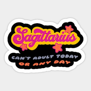 Sagittarius Can't Adult Today Zodiac Birtrhday Sticker